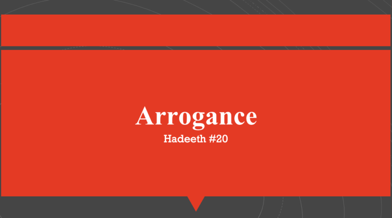 Prophet(ﷺ):“He who has ,in his heart, a grain of arrogance will not enter Paradise.” ...arrogance means ridiculing/rejecting the Truth, and despising people.” ​